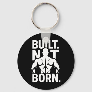 Built Not Born Bodybuilding Motivational Fitness G Key Ring