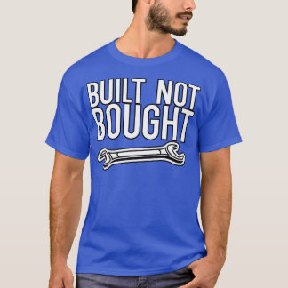 Built not bought 1 T-Shirt