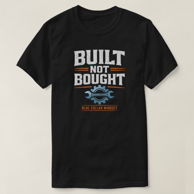 Built Not Bought Blue Collar Pride Worker Gift T-Shirt (Design Front)