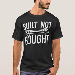 Built Not Bought Mechanic  T-Shirt