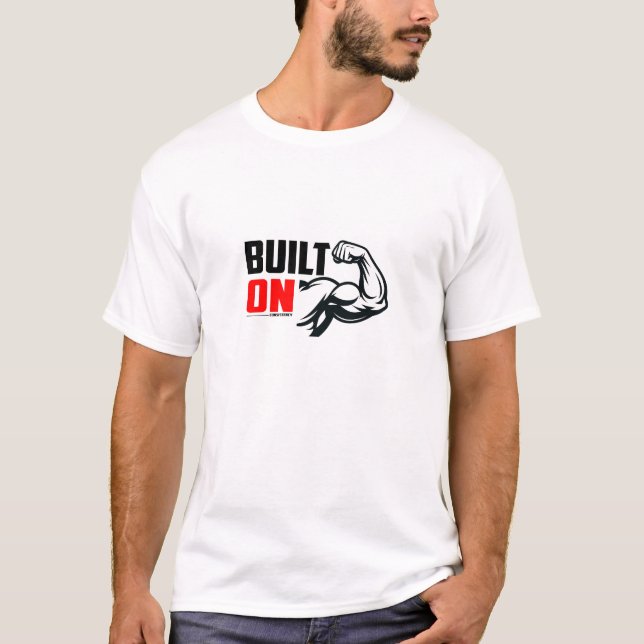 Built On Consistency - Gym T-Shirt (Front)