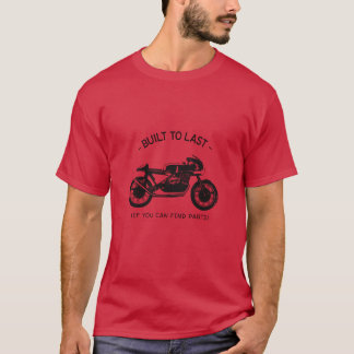 Built to Last, If You Can Find Parts Old Motorbike T-Shirt