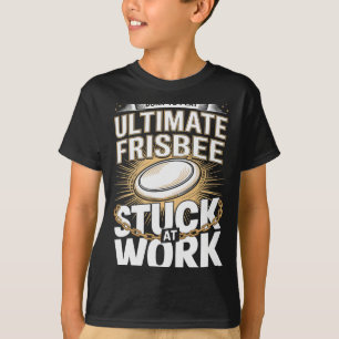 Built To Play Ultimate Frisbee Stuck At Work Fun T-Shirt