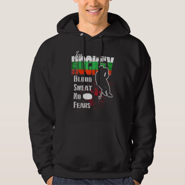 Bulgaria Supporter Blood Sweat No Fears Ice Hockey Hoodie (Front)