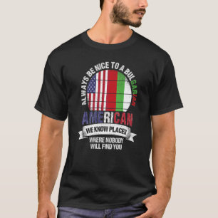 Bulgarian American We know Places where Bulgaria F T-Shirt
