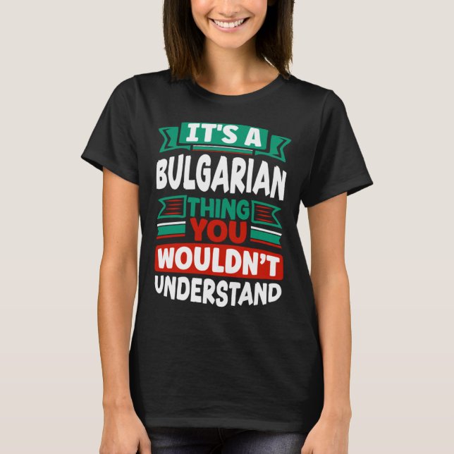 Bulgarian Bulgaria Bulgarian Flag Its A Bulgarian  T-Shirt (Front)