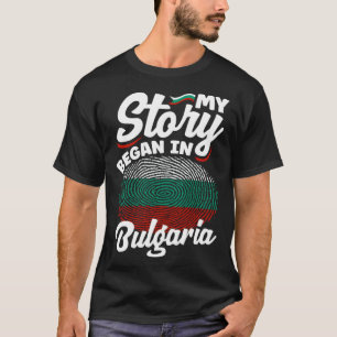 Bulgarian Bulgaria Bulgarian Flag My Story Began I T-Shirt