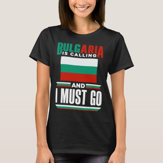 Bulgarian Bulgaria Flag Bulgaria Is Calling And I  T-Shirt (Front)