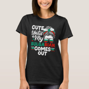 Bulgarian Bulgaria Flag Cute Until My Bulgarian Co T-Shirt