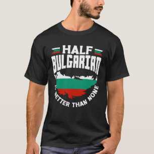 Bulgarian Bulgaria Half Bulgarian Flag T-Shirt