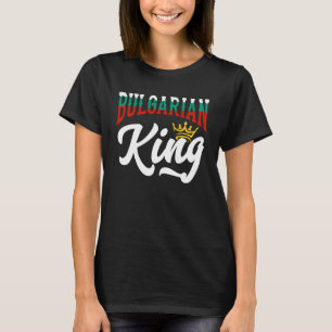 Bulgarian King Bulgarian Bulgaria Bulgarian Flag T-Shirt