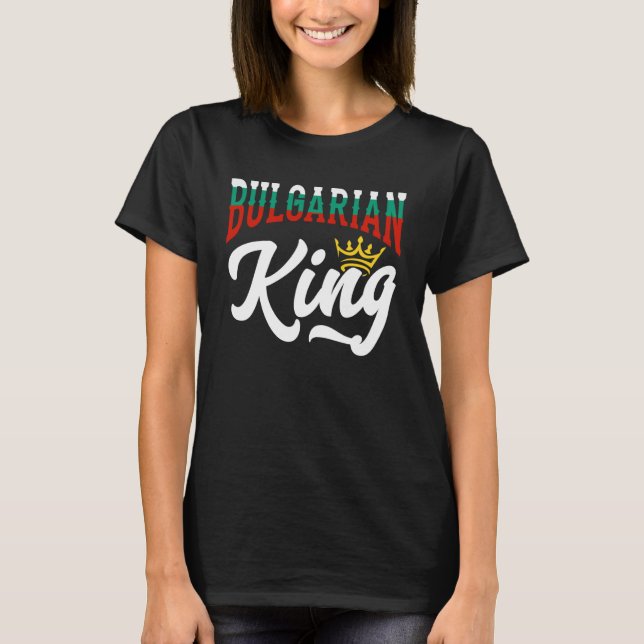 Bulgarian King Bulgarian Bulgaria Bulgarian Flag T-Shirt (Front)