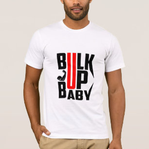 Bulk Up Baby - Cool Motivational Gym T-Shirt