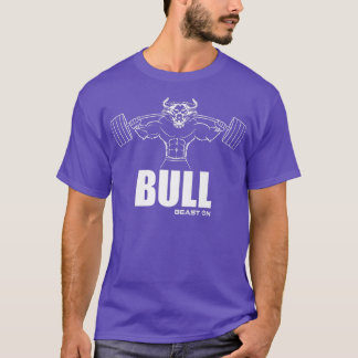 Bull Beast On Fitness Gym Motivation Fitness Sayin T-Shirt