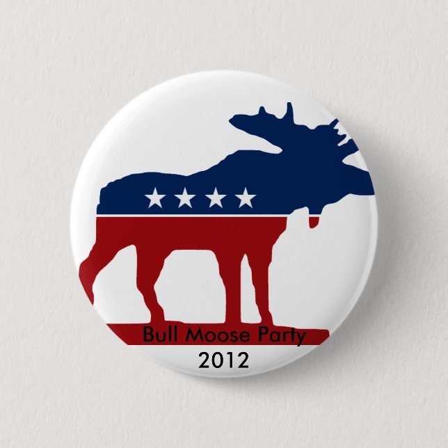 Bull Moose Party 2012 6 Cm Round Badge (Front)