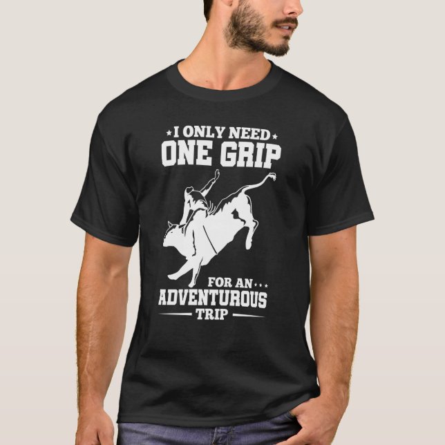 Bull Rider Need One Grip T-Shirt (Front)