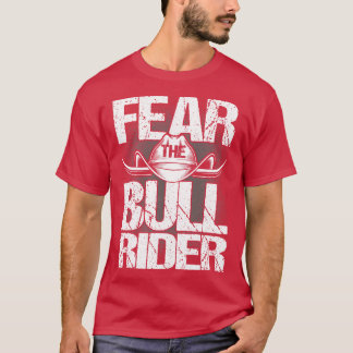 Bull Riding Fear The Bull Rider Bull Rider  T-Shirt