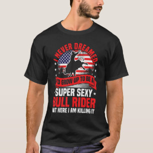 Bull Riding, I Never Dreamed Rodeo Cowboy, Steer, T-Shirt