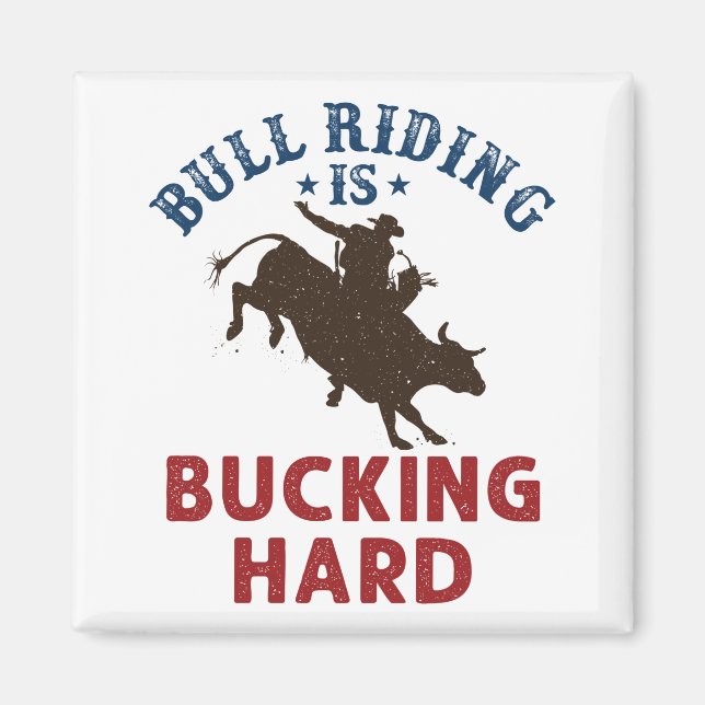 Bull Riding Is Bucking Hard Funny Bullrider Magnet (Front)