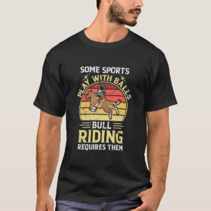 Bull Riding Requires Balls Bull Rider T-Shirt