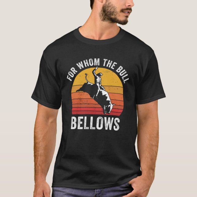 Bull Riding Rodeo  For Whom the Bull Bellows Bull  T-Shirt (Front)