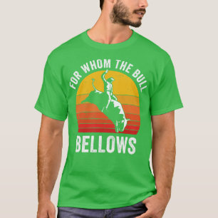 Bull Riding Rodeo Funny For Whom the Bull Bellows T-Shirt