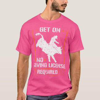 Bull Riding Rodeo No Driving License Required Bull T-Shirt