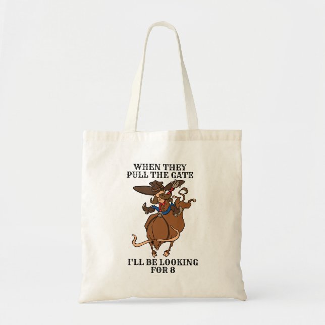 Bull Riding When They Pull the Gate Looking for 8 Tote Bag (Front)