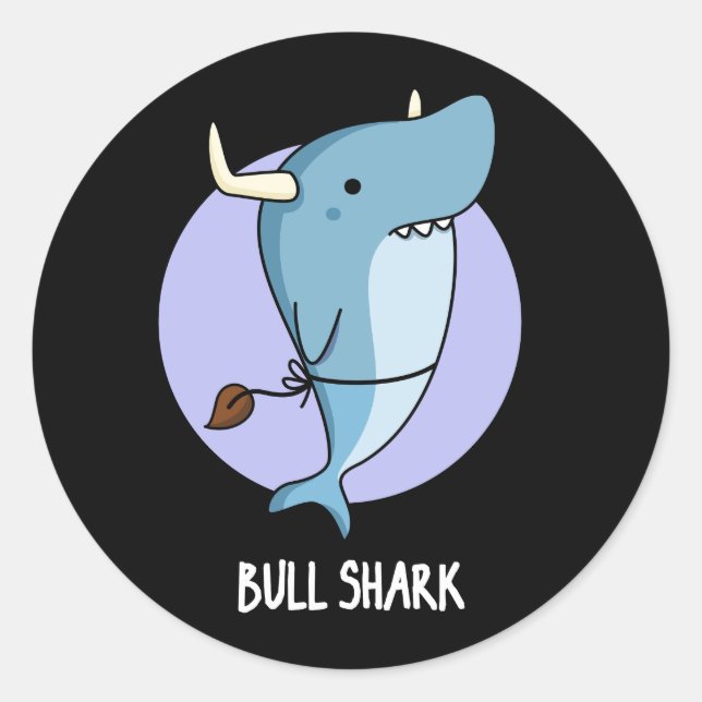 Bull Shark Funny Animal Shark Pun Dark BG Classic Round Sticker (Front)