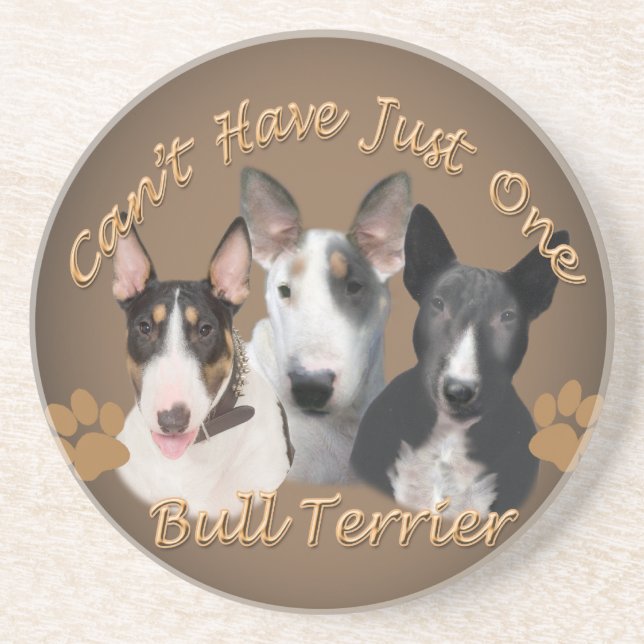 Bull Terrier Can't Have Just One Coaster (Front)