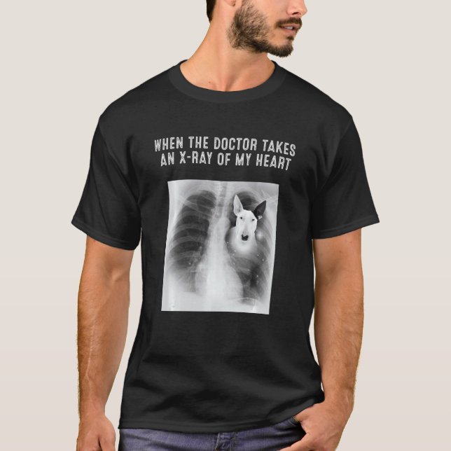 Bull Terrier Dog Doctor Takes An X Ray Of My Heart T-Shirt (Front)