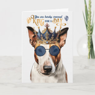 Bull Terrier Dog King for a Day Funny Birthday Card