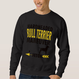 Bull Terrier Dog Owners K9 Puppy Hardheaded Manu Sweatshirt