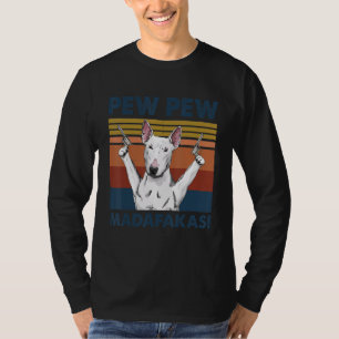 Bull Terrier Dog Pet Pew Pew Madafakas Funny Dog T-Shirt