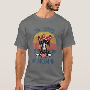 Bull Terrier Mum Dog Mum Mother's Day Bull Terrier T-Shirt