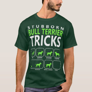 Bull Terrier   Stubborn Bull Terrier Tricks Dog T  T-Shirt