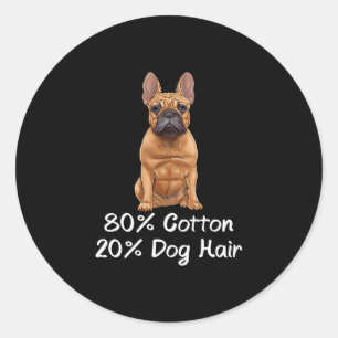 Bulldog 80% Cotton 20% Dog Hair Frenchie Classic Round Sticker
