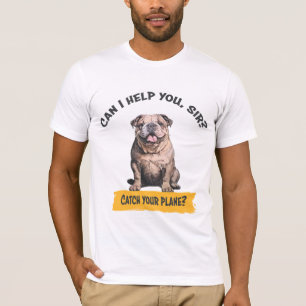 Bulldog "Can I help you, sir? Catch your plane?" T-Shirt