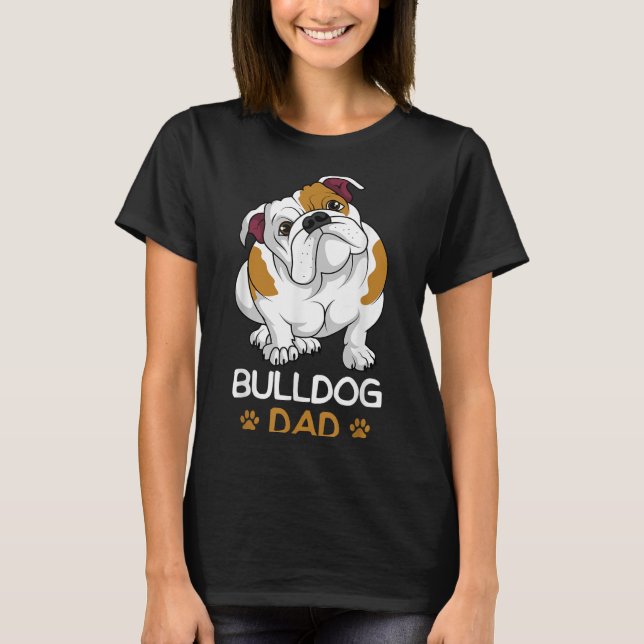 Bulldog Dad Funny English Bulldog Dog Owner For Me T-Shirt (Front)