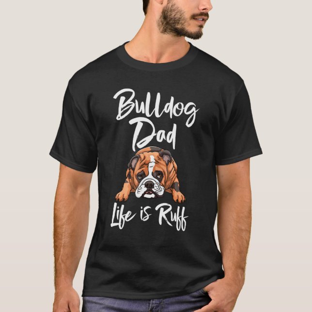 Bulldog Dad Life Is Ruff S British Dog Love T-Shirt (Front)