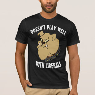 BULLDOG, DOESN'T PLAY WELL WITH LIBERALS T-SHIRTS