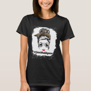 Bulldog Dog Mum Bleached Messy Bun Leopard Women T-Shirt