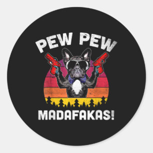 Bulldog Frenchie Pew Pew Pew Madafakas Crazy Pew  Classic Round Sticker