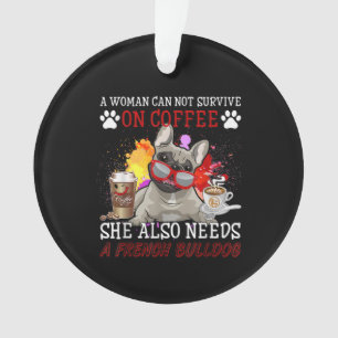 Bulldog Gift   Coffee She Also Need French Bulldog Ornament