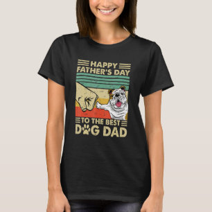 Bulldog Happy Fatheru2019s Day To The Best Dog Dad T-Shirt