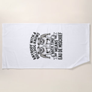 Bulldog Humour Shirt Funny Bath Time Dog Quote Des Beach Towel