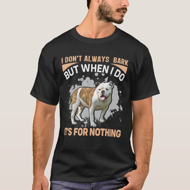 Bulldog - I Don't Always Bark But When I Do It's F T-Shirt (Front)