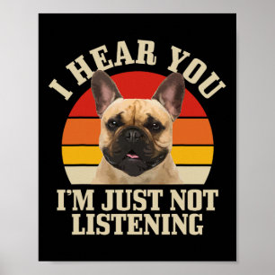 Bulldog I Hear You Just Not Listening Fun Frenchie Poster
