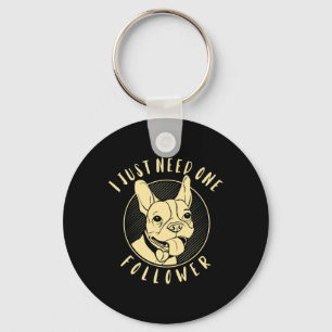 Bulldog I Just Need One Follower  Key Ring