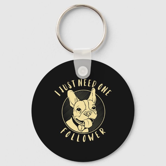 Bulldog I Just Need One Follower  Key Ring (Front)